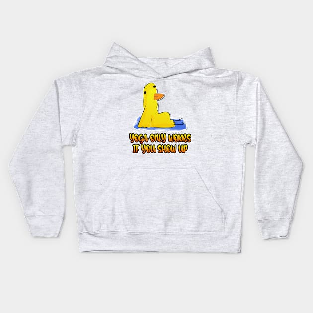 Yoga Only Works If You Show Up Duck Funny Yoga Kids Hoodie by Hemos Works